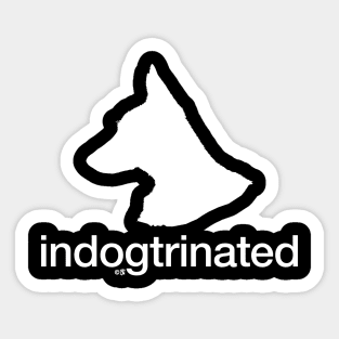 Indogtrinated, for People Who Love Dogs Sticker